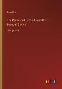 The Redheaded Outfield, and Other Baseball Stories