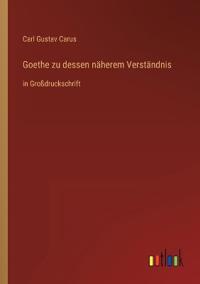 Goethe zu dessen näherem Verständnis