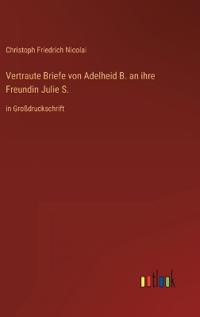 Bokomslag for "Vertraute Briefe von Adelheid B. an ihre Freundin Julie S."