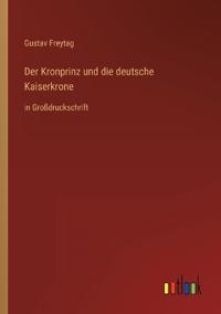 Der Kronprinz und die deutsche Kaiserkrone