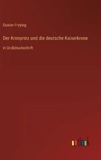 Der Kronprinz und die deutsche Kaiserkrone