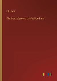 Die Kreuzzüge und das heilige Land
