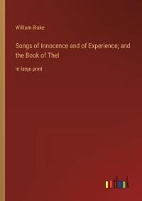 Songs of Innocence and of Experience; and the Book of Thel
