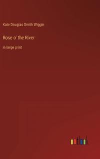 Rose o' the River