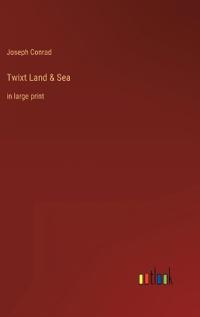 Twixt Land & Sea