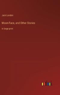 Moon-Face, and Other Stories