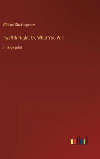 Twelfth Night; Or, What You Will