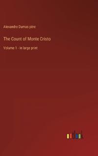 The Count of Monte Cristo: Volume 1 - in large print