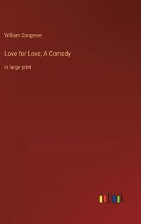 Love for Love; A Comedy