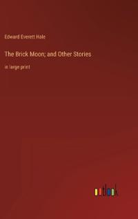 The Brick Moon; and Other Stories