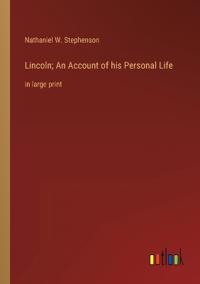 Lincoln; An Account of his Personal Life