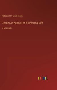 Bokomslag for "Lincoln; An Account of his Personal Life"