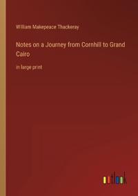 Notes on a Journey from Cornhill to Grand Cairo