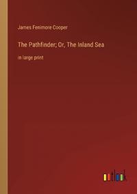 The Pathfinder; Or, The Inland Sea