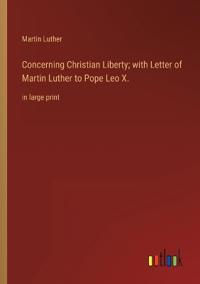 Kirjan kansi "Concerning Christian Liberty; with Letter of Martin Luther to Pope Leo X."