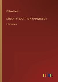 Liber Amoris, Or, The New Pygmalion