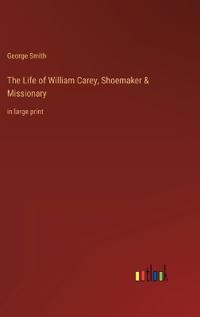 Kirjan kansi "The Life of William Carey, Shoemaker & Missionary"