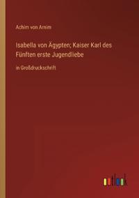 Isabella von Ägypten; Kaiser Karl des Fünften erste Jugendliebe