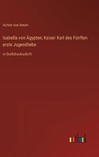 Isabella von Ägypten; Kaiser Karl des Fünften erste Jugendliebe