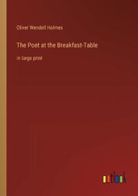 The Poet at the Breakfast-Table