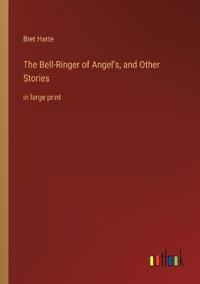 The Bell-Ringer of Angel's, and Other Stories