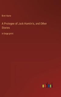 Bokomslag för "A Protegee of Jack Hamlin's, and Other Stories"