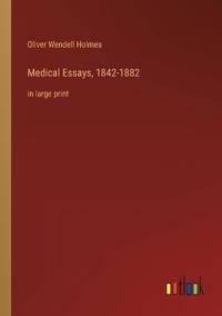 Medical Essays, 1842-1882