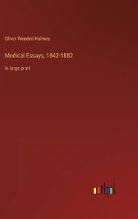 Medical Essays, 1842-1882