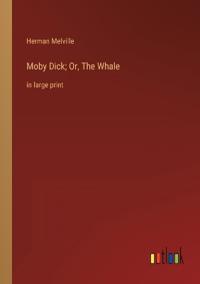 Moby Dick; Or, The Whale