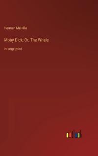 Moby Dick; Or, The Whale