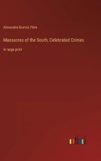 Massacres of the South; Celebrated Crimes