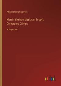 Man in the Iron Mask (an Essay); Celebrated Crimes