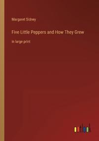 Five Little Peppers and How They Grew