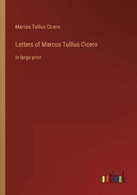 Letters of Marcus Tullius Cicero