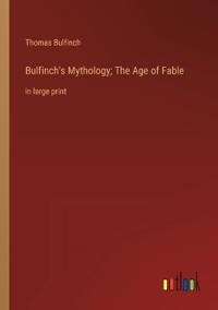 Bulfinch's Mythology; The Age of Fable
