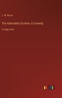The Admirable Crichton; A Comedy