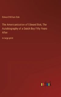 Bokomslag för "The Americanization of Edward Bok; The Autobiography of a Dutch Boy Fifty Years After"