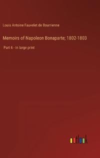 Bokomslag för "Memoirs of Napoleon Bonaparte; 1802-1803"