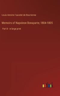 Memoirs of Napoleon Bonaparte; 1804-1805