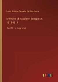 Memoirs of Napoleon Bonaparte; 1813-1814