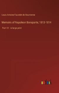 Bokomslag för "Memoirs of Napoleon Bonaparte; 1813-1814"