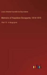Memoirs of Napoleon Bonaparte; 1814-1815