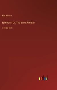 Epicoene; Or, The Silent Woman