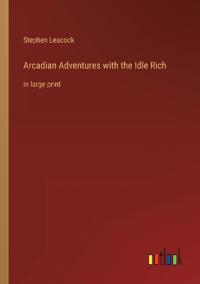 Arcadian Adventures with the Idle Rich