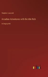 Arcadian Adventures with the Idle Rich