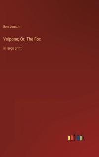 Volpone; Or, The Fox