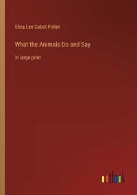 What the Animals Do and Say