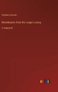 Moonbeams from the Larger Lunacy
