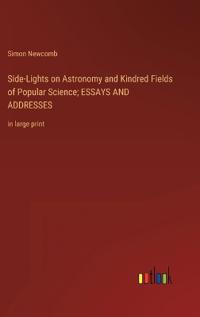 Bokomslag för "Side-Lights on Astronomy and Kindred Fields of Popular Science; ESSAYS AND ADDRESSES"