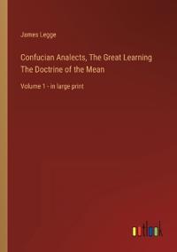 Confucian Analects, The Great Learning The Doctrine of the Mean